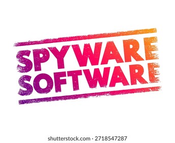 Spyware Software - malicious software that aims to gather information about a person or organization, text concept stamp