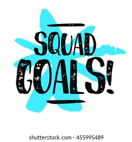 Squad Goals! (Brush Lettering Vector Illustration Design Template)