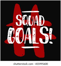 Squad Goals! (Brush Lettering Vector Illustration Design Template)