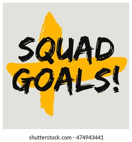 Squad Goals! (Brush Lettering Vector Illustration Design Template)