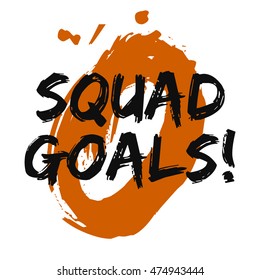 Squad Goals! (Brush Lettering Vector Illustration Design Template)