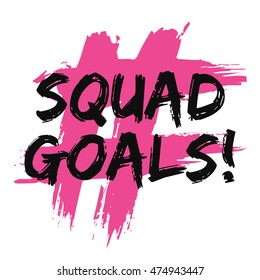 Squad Goals! (Brush Lettering Vector Illustration Design Template)