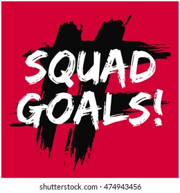 Squad Goals! (Brush Lettering Vector Illustration Design Template)