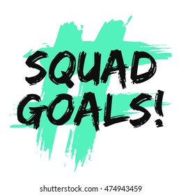 Squad Goals! (Brush Lettering Vector Illustration Design Template)