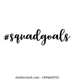 Squad goals. Hashtag, text or phrase. Lettering for greeting cards, prints or other designs. Illustration.