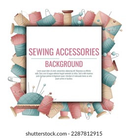 Square background with spools of thread and pincushion. Sewing workshop, atelier, tailoring. Banner, poster, flyer with sewing accessories.