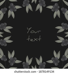 Square berry postcard; frame with black berries and gray leaves; design for greeting cards, invitations, posters, banners. 