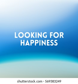 square blurred background - sky water sea colors With love quote - looking for happiness