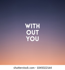 square blurred background - sunset colors With love quote - Without you