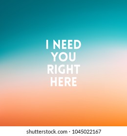 square blurred background - sunset colors With love quote - I need you right here