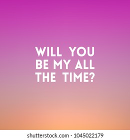 square blurred background - sunset colors With love quote - Will you be my all the time