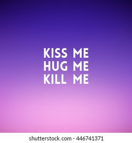 Square blurred background - sunset colors With love quote - Kiss me Hug me Kill me