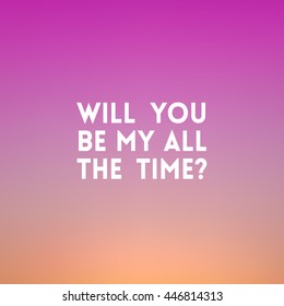 square blurred background - sunset colors With love quote - Will you be my all the time