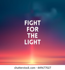 square blurred background - sunset colors With love quote - fight for the light
