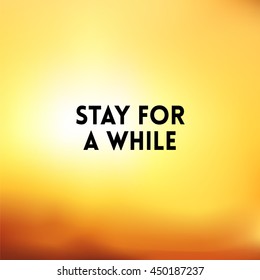 square blurred background - sunset colors With love quote - stay for a while
