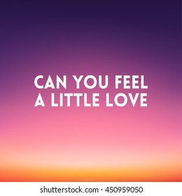square blurred background - sunset colors With love quote - can you feel a little love