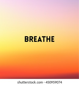 square blurred background - sunset colors With love quote - breathe