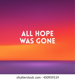 square blurred background - sunset colors With love quote - all hope was gone