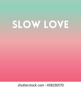 Square blurred background - Sunset colors with quote - Slow love.  Vector Cover. 