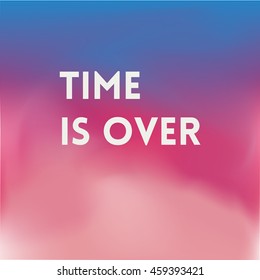 Square blurred background - Sunset colors with quote - Time is over. Vector Cover.