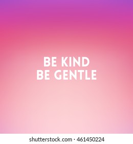 square blurred background - sunset colors With quote - Be kind be gentle
