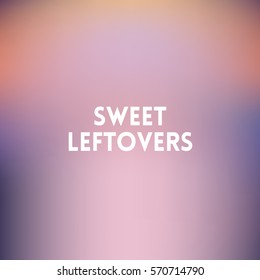 square blurred lilac background - sunset colors With motivating quote - sweet leftovers