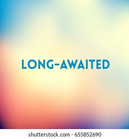 square blurred lilac blue orange background - sunset colors With quote - long-awaited