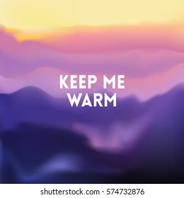 square blurred mountain background - sunset colors With quote - keep me warm