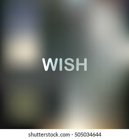 Square blurred vector background. Vector blurred background with quote - wish. Vector blurred background.