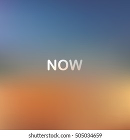 Square blurred vector background. Vector blurred background with quote - now. Vector blurred background.