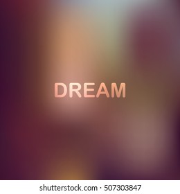 Square blurred vector background. Vector blurred background with quote - dream. Vector blurred background.