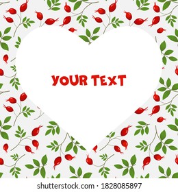 A square card with rose hip on white background and heart-shaped frame in the center. Template for interior design, greetings cards, invitations. 