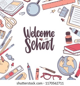 Square card template with Welcome School lettering handwritten with elegant cursive calligraphic font and decorated by frame or border made of stationery. Vector illustration for 1st of September.
