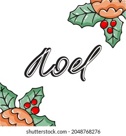 Square Christmas greeting card with holly leaves and hand inscribed Noel. Vector illustration with doodle elements for New Year design