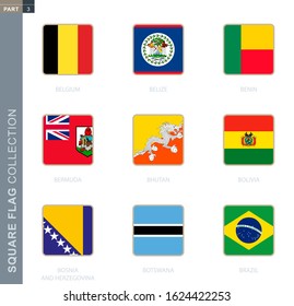 Square flags collection of the world. Square flags of Belgium, Belize, Benin, Bermuda, Bhutan, Bolivia, Bosnia and Herzegovina, Botswana, Brazil