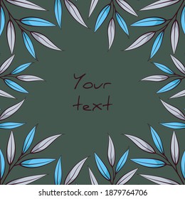 Square foliate postcard; frame with blue and gray leaves; design for greeting cards, invitations, posters, banners. 