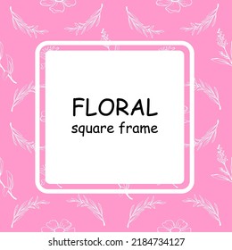 Square  Frame in beautiful floral background. Square card design with flowers on pink background. Colored linear vector illustration