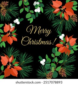 Square frame or border made of branches and cones of coniferous trees, poinsettia, mistletoe berries on black background and Merry Christmas wish. Vector illustration.