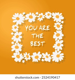 square frame of daisies with the inscription-you are the best. Trendy banner, poster, flyer, label or cover in cute minimalistic style. bright color floral design template for advertising, promotion