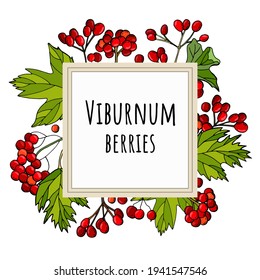 Square frame with red viburnum berries and leaves. Viburnum berry inscription. Template for invitations, packaging, greeting cards.	