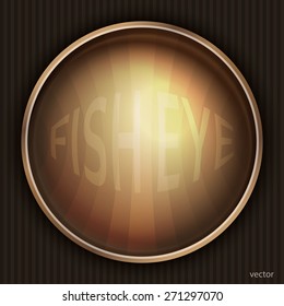 Square frame with a round hole covered with convex glass. Fish eye lens. Vector illustration