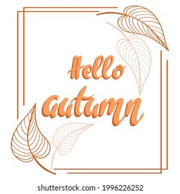 Square frame with sheets and the inscription hello autumn, vector. Seasonal autumn card. Banner with fallen orange leaves and inscription.