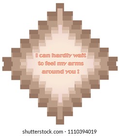 A square frame standing on one of the vertices consists of square and obedience objects in shades of brown, brighter in the center, and here a love message.
