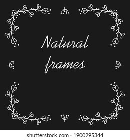 Square frame for text decoration in doodle style. Natural style, branches, plants, flowers. White chalk outline on a black background.