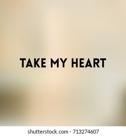 square light brown pastel blurred background - natural colors With love quote - take my heart