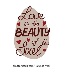 Square minimalistic vector illustration with lettering "Love is the beauty of the soul" on white background with abstract brown shape. Icon, sticker, greeting card, Valentine's day card, poster, print