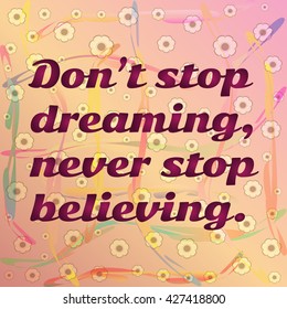 Square multicolored background. Watercolor, color, transparency. The inscription Don't stop dreaming, never stop believing. Abstract backdrop.