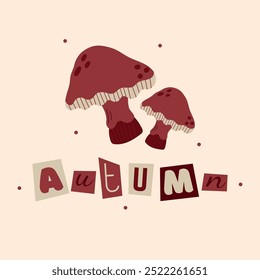 Square postcard with mushrooms and inscription autumn. Collage lettering with cut out letters.Hand drawn vector illustration in flat, doodle style. Brown mushroom with dots.