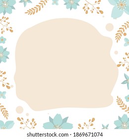 Square Ready poster in gentle colors with place for text. Blue and brown colors. Frame made of flowers and leaves. Vector.