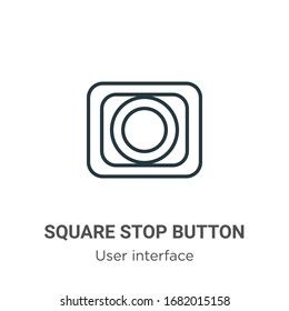 Square stop button outline vector icon. Thin line black square stop button icon, flat vector simple element illustration from editable user interface concept isolated stroke on white background